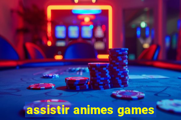 assistir animes games